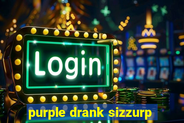 purple drank sizzurp